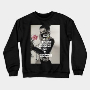 You Are Always Growing as a Person Crewneck Sweatshirt